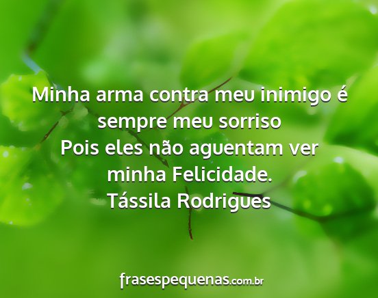 Tássila Rodrigues - Minha arma contra meu inimigo é sempre meu...