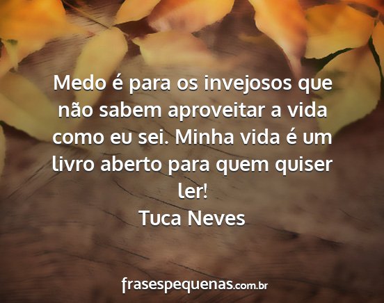 Tuca Neves - Medo é para os invejosos que não sabem...