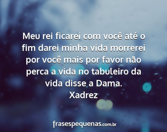 Xadrez - Meu rei ficarei com você até o fim darei minha...