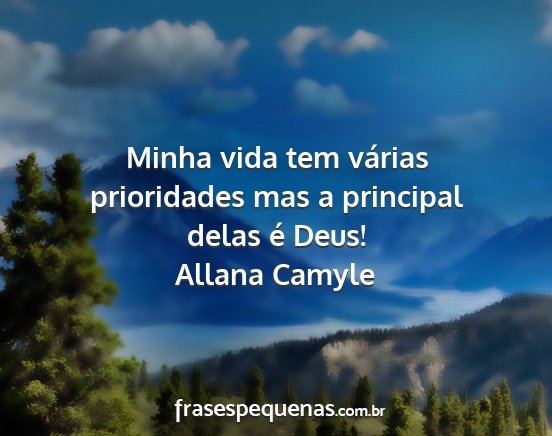 Allana Camyle - Minha vida tem várias prioridades mas a...