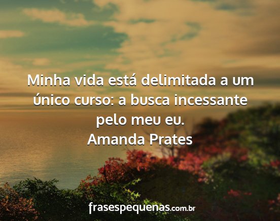 Amanda Prates - Minha vida está delimitada a um único curso: a...