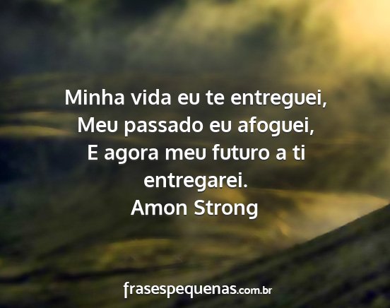Amon Strong - Minha vida eu te entreguei, Meu passado eu...