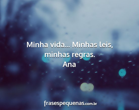 Ana - Minha vida... Minhas leis, minhas regras....