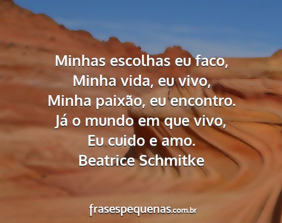 Beatrice Schmitke - Minhas escolhas eu faco, Minha vida, eu vivo,...