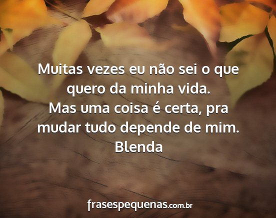 Blenda - Muitas vezes eu não sei o que quero da minha...