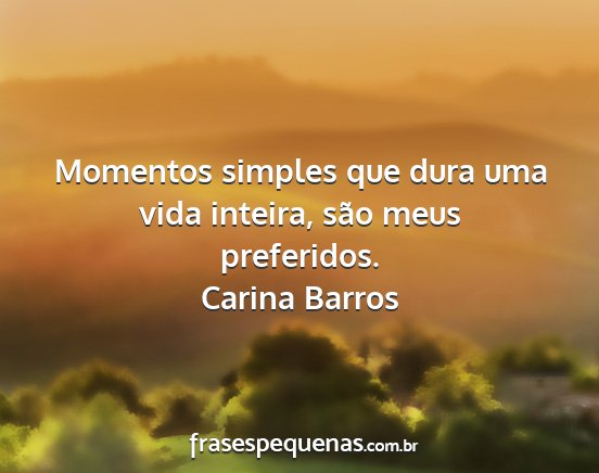 Carina Barros - Momentos simples que dura uma vida inteira, são...