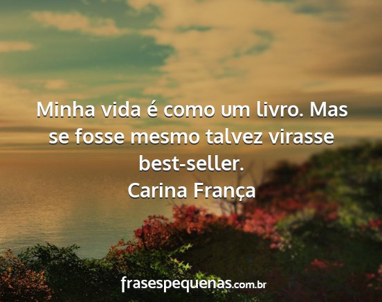 Carina França - Minha vida é como um livro. Mas se fosse mesmo...