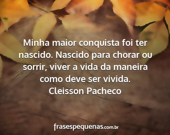 Cleisson Pacheco - Minha maior conquista foi ter nascido. Nascido...