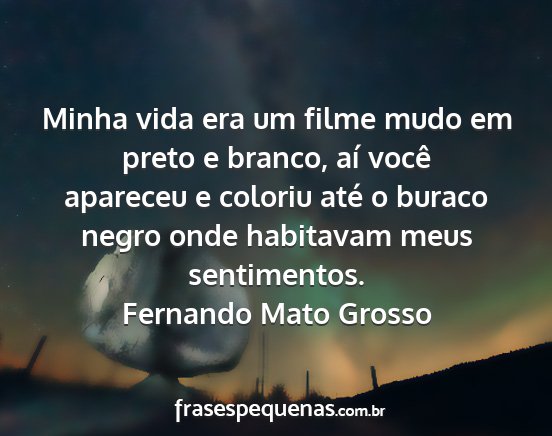 Fernando Mato Grosso - Minha vida era um filme mudo em preto e branco,...
