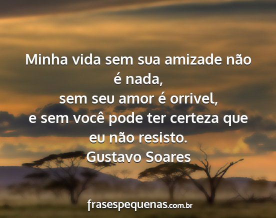 Gustavo Soares - Minha vida sem sua amizade não é nada, sem seu...