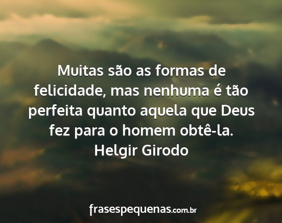 Helgir Girodo - Muitas são as formas de felicidade, mas nenhuma...