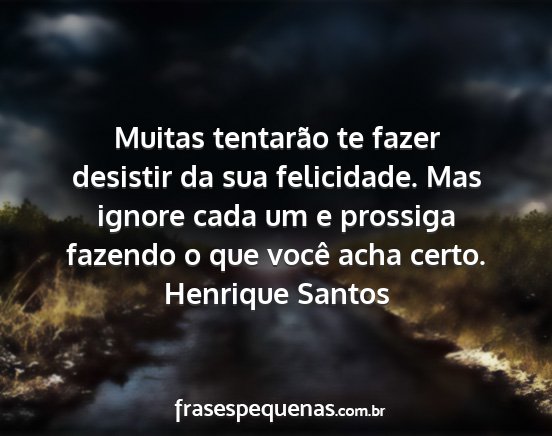 Henrique Santos - Muitas tentarão te fazer desistir da sua...