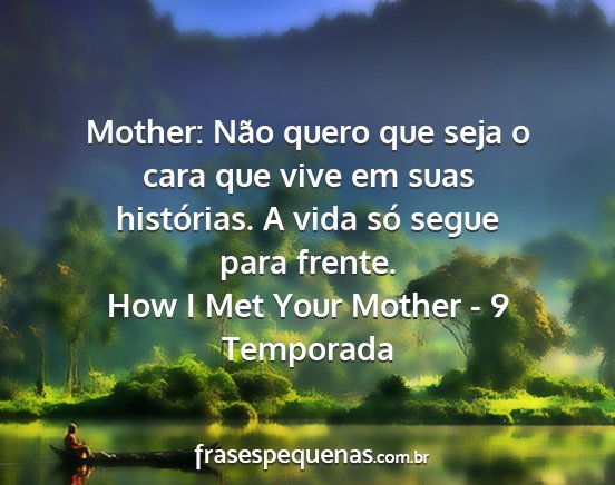 How I Met Your Mother - 9 Temporada - Mother: Não quero que seja o cara que vive em...