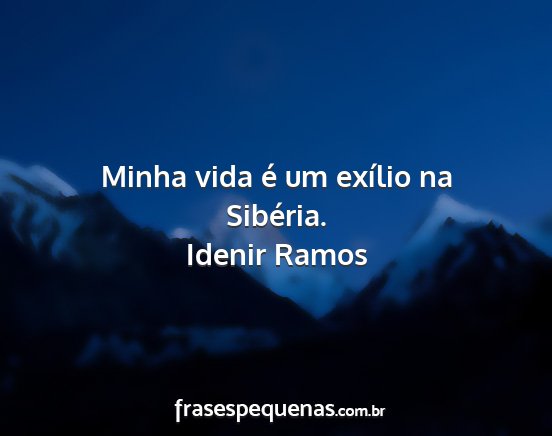 Idenir Ramos - Minha vida é um exílio na Sibéria....