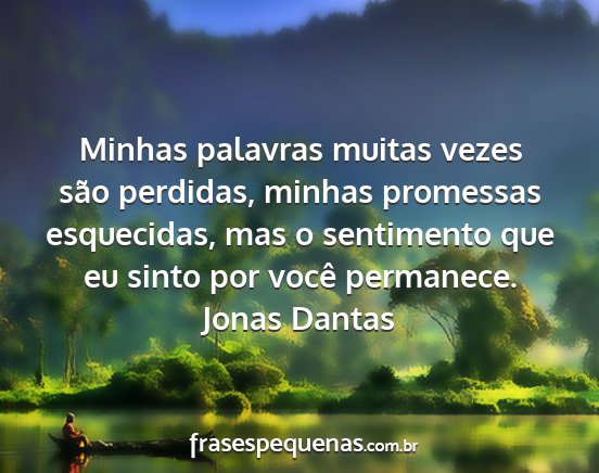Jonas Dantas - Minhas palavras muitas vezes são perdidas,...
