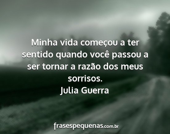 Julia Guerra - Minha vida começou a ter sentido quando você...