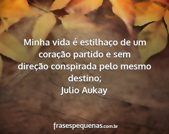 Julio Aukay - Minha vida é estilhaço de um coração partido...