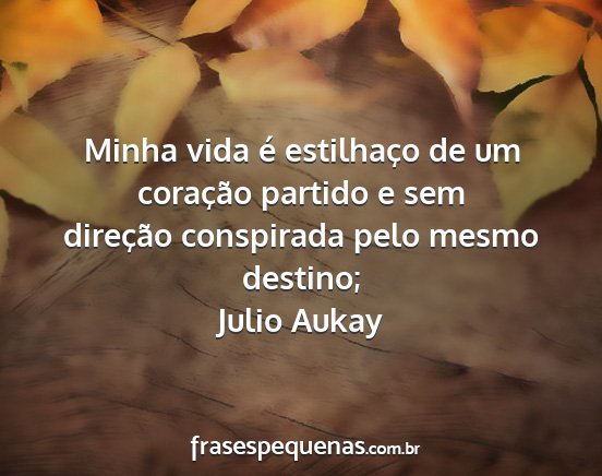 Julio Aukay - Minha vida é estilhaço de um coração partido...