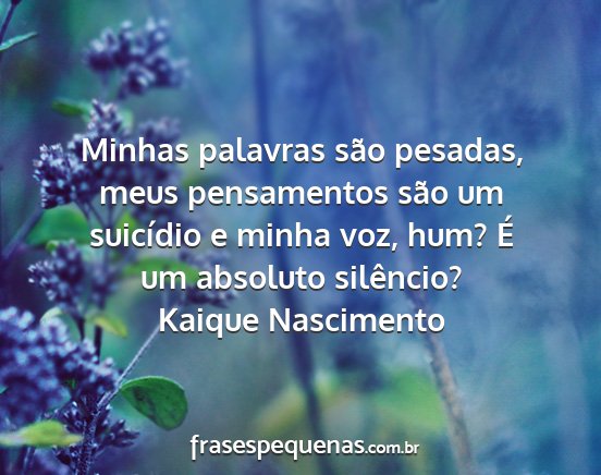 Kaique Nascimento - Minhas palavras são pesadas, meus pensamentos...