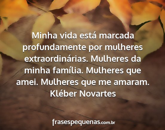 Kléber Novartes - Minha vida está marcada profundamente por...