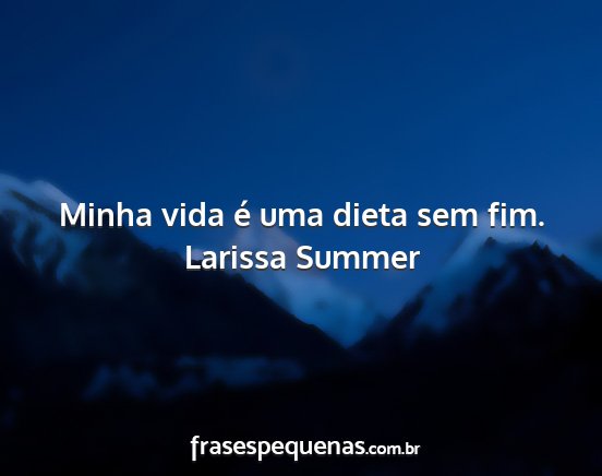 Larissa Summer - Minha vida é uma dieta sem fim....