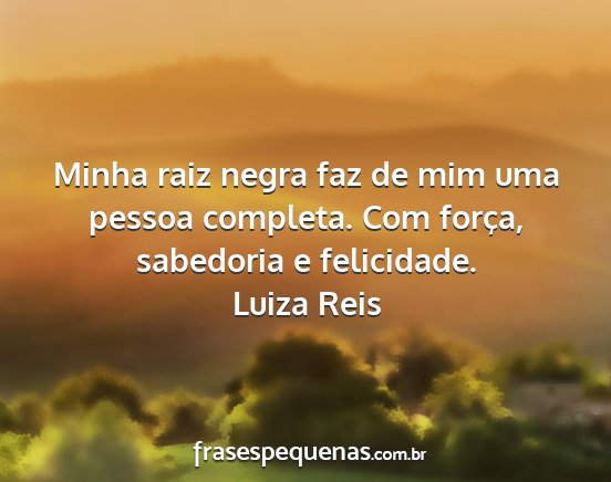 Luiza Reis - Minha raiz negra faz de mim uma pessoa completa....