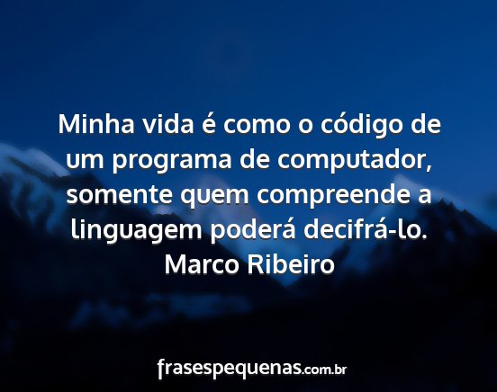 Marco Ribeiro - Minha vida é como o código de um programa de...