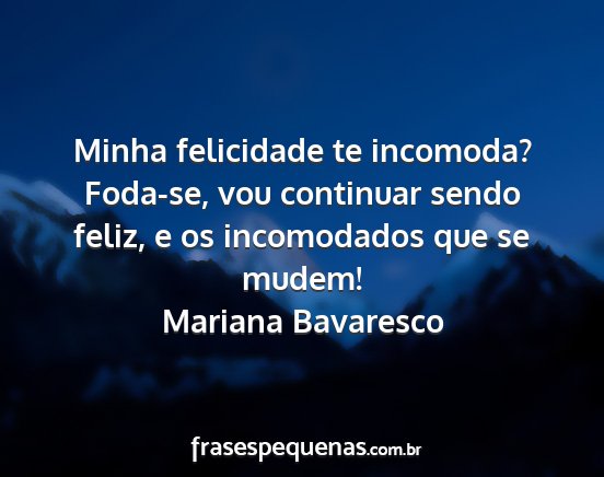 Mariana Bavaresco - Minha felicidade te incomoda? Foda-se, vou...