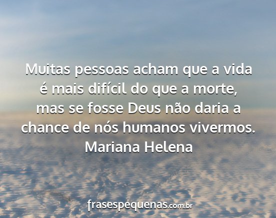 Mariana Helena - Muitas pessoas acham que a vida é mais difícil...