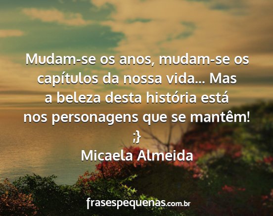 Micaela Almeida - Mudam-se os anos, mudam-se os capítulos da nossa...