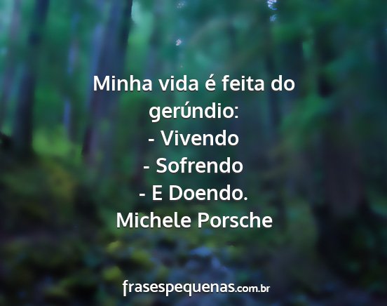 Michele Porsche - Minha vida é feita do gerúndio: - Vivendo -...