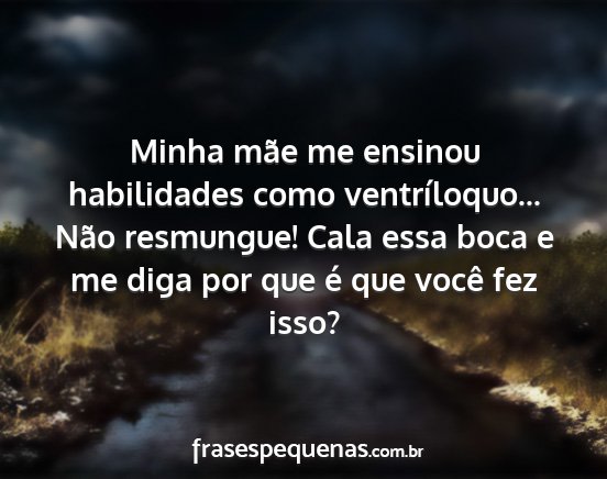 Minha mãe me ensinou habilidades como...