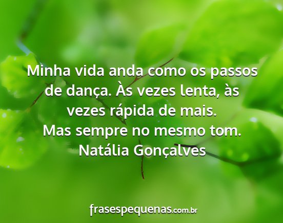 Natália Gonçalves - Minha vida anda como os passos de dança. Às...