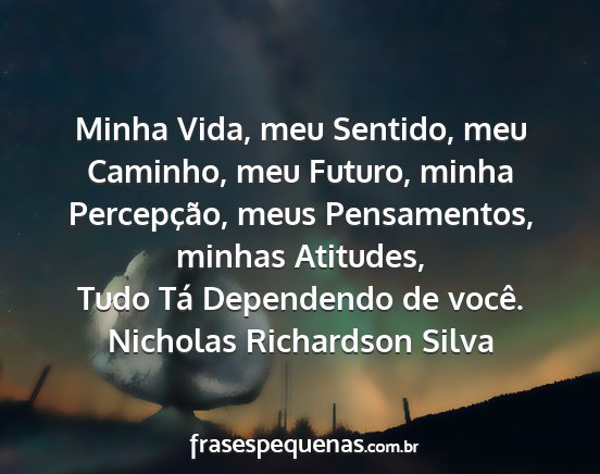 Nicholas Richardson Silva - Minha Vida, meu Sentido, meu Caminho, meu Futuro,...