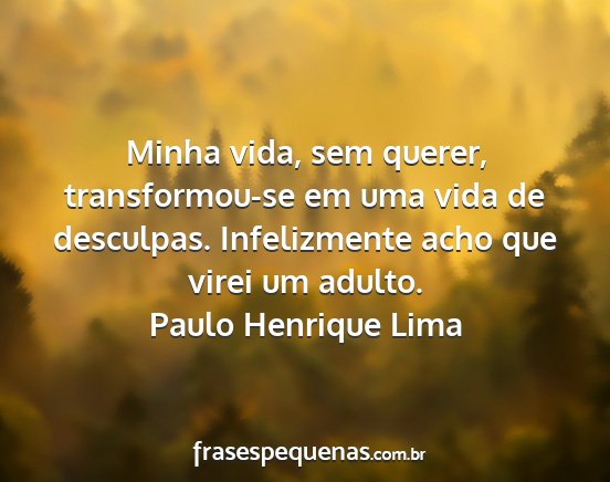 Paulo Henrique Lima - Minha vida, sem querer, transformou-se em uma...