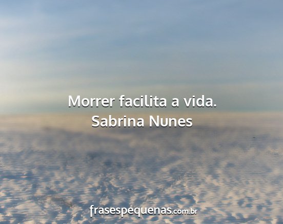 Sabrina Nunes - Morrer facilita a vida....