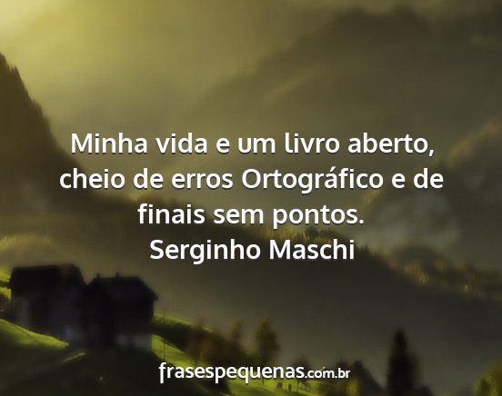 Serginho Maschi - Minha vida e um livro aberto, cheio de erros...