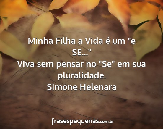 Simone Helenara - Minha Filha a Vida é um e SE... Viva sem...