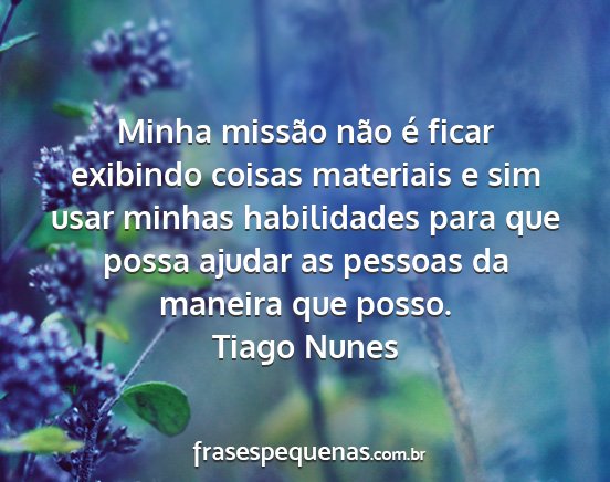 Tiago Nunes - Minha missão não é ficar exibindo coisas...