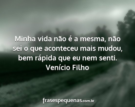 Venício Filho - Minha vida não é a mesma, não sei o que...