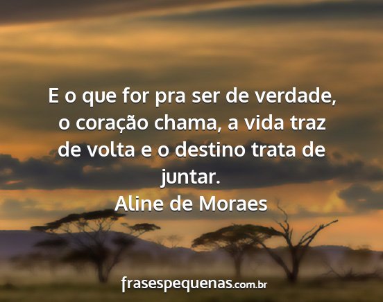 Aline de Moraes - E o que for pra ser de verdade, o coração...