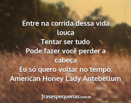 American Honey Lady Antebellum - Entre na corrida dessa vida louca Tentar ser tudo...