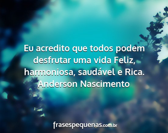 Anderson Nascimento - Eu acredito que todos podem desfrutar uma vida...