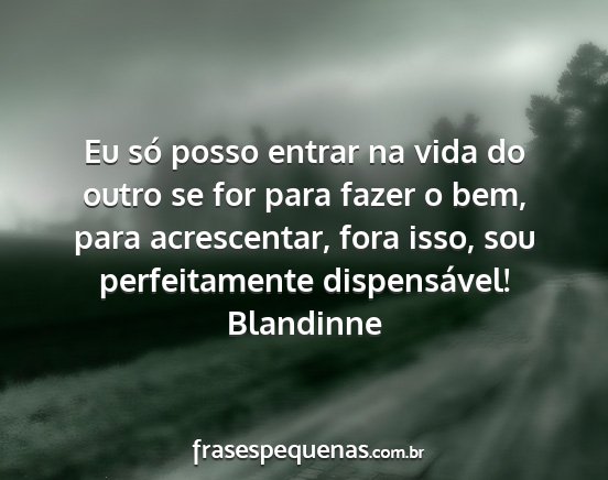 Blandinne - Eu só posso entrar na vida do outro se for para...