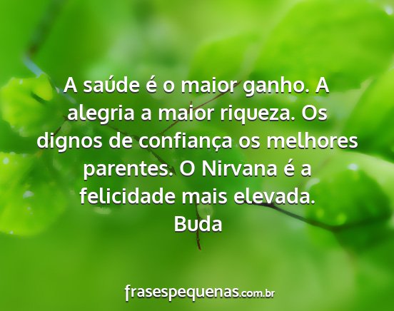 Buda - A saúde é o maior ganho. A alegria a maior...