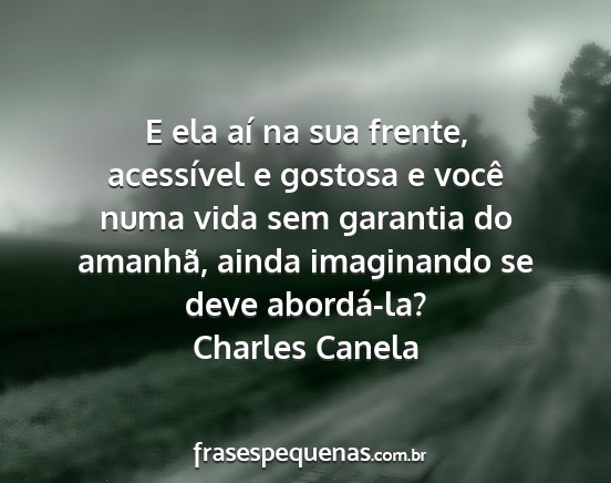 Charles Canela - E ela aí na sua frente, acessível e gostosa e...