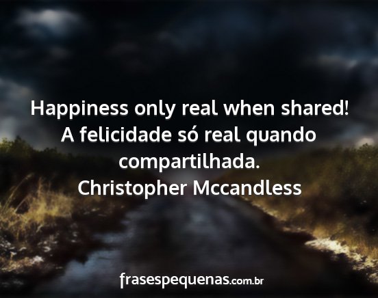 Christopher Mccandless - Happiness only real when shared! A felicidade só...