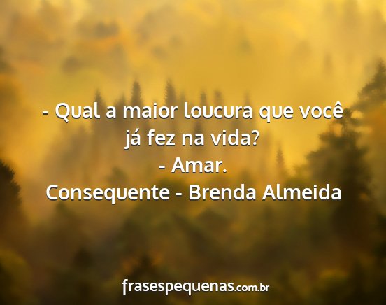 Consequente - Brenda Almeida - - Qual a maior loucura que você já fez na vida?...