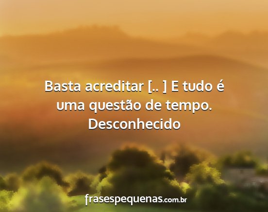 Desconhecido - Basta acreditar [.. ] E tudo é uma questão de...