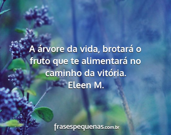 Eleen M. - A árvore da vida, brotará o fruto que te...